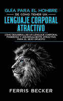 Guía para el Hombre de Cómo Tener un Lenguaje Corporal Atractivo