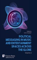 Political Messaging in Music and Entertainment Spaces across the Globe. Volume 2.