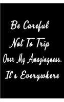 Be careful not to trip over my amazingness. It's everywhere (Quote Journal, Funny Book of Quotes, Coffee Table Books)