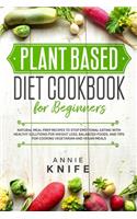 Plant Based Diet Cookbook for Beginners: Natural Meal Prep Recipes to Stop Emotional Eating with Healthy Solutions for Weight Loss, Balanced Foods, and Tips for Cooking Vegetarian and Vegan(2 Plant Based Diet)