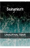 Bauingenieurin - UNAUFHALTBAR - Terminplaner 2020: Organisator für Beruf und Studium - Inklusive Habit-Tracker und Bullet Journal zum erreichen deiner Ziele - Terminkalender - Taschenkalender - Jahre