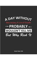 A Day Without Becoming A Local Guide Probably Wouldn't Kill Me But Why Risk It Weekly Planner 2020