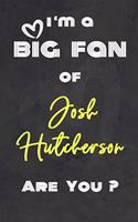 I'm a Big Fan of Josh Hutcherson Are You ? - Notebook for Notes, Thoughts, Ideas, Reminders, Lists to do, Planning. Great Gift