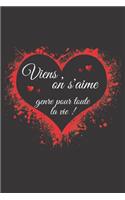 viens, on s'aime genre pour toute la vie!