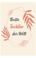 Beste Tochter Der Welt: A5 Blanko - Notebook - Notizbuch - Taschenbuch - Journal - Tagebuch - Ein lustiges Geschenk für Freunde oder die Familie und die beste Tochter der W