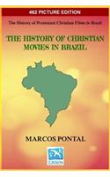 The History of Christian Movies in Brazil - 462 PICTURE EDITION: The History of Protestant Christian Films in Brazil