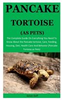 Pancake Tortoise As Pets: The Complete Guide On Everything You Need To Know About the Pancake tortoise, Care, Feeding, Housing, Diet, Health Care And Behavior (Pancake Tortoi