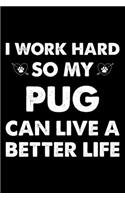 I Work Hard So My Pug Can Live A Better Life: Cute Pug Lined journal Notebook, Great Accessories & Gift Idea for Pug Owner & Lover. Lined journal Notebook With An Inspirational Quote.