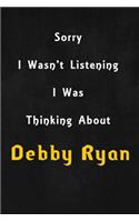 Sorry I wasn't listening, I was thinking about Debby Ryan: 6x9 inch lined Notebook/Journal/Diary perfect gift for all men, women, boys and girls who are fans of films, series and Tv shows ...