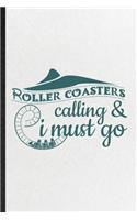 Roller Coaster's Calling I Must Go: Funny Blank Lined Notebook/ Journal For Roller Coaster Visitor, Theme Park Traveller, Inspirational Saying Unique Special Birthday Gift Idea Classic