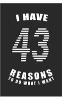 I Have 43 Reasons to Do What I Want Birthday Celebration Gift 43 Birth Anniversary