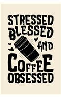 Stressed Blessed and Coffee Obsessed