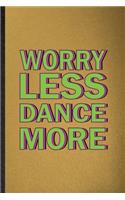 Worry Less Dance More