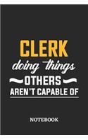 Clerk Doing Things Others Aren't Capable of Notebook: 6x9 inches - 110 ruled, lined pages - Greatest Passionate Office Job Journal Utility - Gift, Present Idea