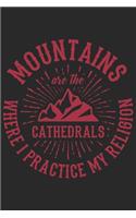Mountains Are The Cathedrals Where I Practice My Religion