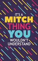 It's a Mitch Thing You Wouldn't Understand: Lined Notebook / Journal Gift, 120 Pages, 6x9, Soft Cover, Glossy Finish
