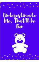 Underestimate Me. That'll be Fun: Journal - 6x9 120 pages - Wide Ruled Paper, Blank Lined Diary, Book Gifts For Coworker & Friends (Humor Quotes Notebook)