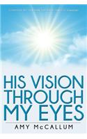 His Vision Through My Eyes
