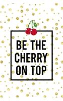 Be The Cherry On Top