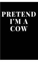 Pretend I'm A Cow