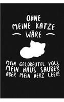 Ohne meine Katze wäre mein Geldbeutel voll mein Haus sauber aber mein Herz leer: A5 Notizbuch - 120 Seiten Punkteraster - Katzen - Katzenliebhaber - Tagebuch - Geschenk - Kitten - Journal - Haustier - Tier - Geschenkidee