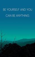 Inspirational Quote Notebook - 'Be Yourself And You Can Be Anything.' - Inspirational Journal to Write in - Inspirational Quote Diary: Medium College-Ruled Journey Diary, 110 page, Lined, 6x9 (15.2 x 22.9 cm)