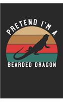 Bearded Dragon Notebook - Pretend I'm A Bearded Dragon Journal - Bearded Dragon Gift for Animal Lovers - Bearded Dragon Diary