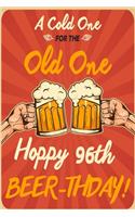 A Cold One For The Old One Hoppy 96th Beer-thday: Funny Beer 96th Birthday Card / Journal / Notebook / Diary Punny Gag Gift Idea Way Better Then A Card (6x9 - 110 Blank Lined Pages)