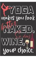 Yoga makes you look better naked. So does wine, your choice.