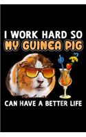 I work hard so my guinea pig can have a better life: Funny Guinea Pig Guinea Pig Gifts Journal/Notebook Blank Lined Ruled 6x9 100 Pages