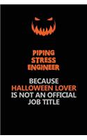 Piping Stress Engineer Because Halloween Lover Is Not An Official Job Title