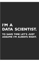 I'm A Data Scientist To Save Time Let's Just Assume I'm Always Right