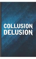 Collusion Delusion: Funny Blank Lined Social Justice Politics Notebook/ Journal, Graduation Appreciation Gratitude Thank You Souvenir Gag Gift, Stylish Graphic 110 Page
