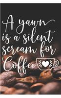 A Yawn Is A Silent Scream for Coffee