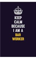 Keep Calm Because I Am A Bar Worker: Motivational and inspirational career blank lined gift notebook with matte finish