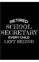 Retired School Secretary Every Child Left Behind: Funny Retirement Planner, To Do Notebook, Daily Journal, Coworker Appreciation For Retired School Secretary