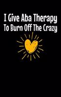I Give Aba Therapy To Burn Of The Crazy