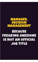 Manager, Decision Management, Because Freaking Awesome Is Not An Official Job Title: 6X9 Career Pride Notebook Unlined 120 pages Writing Journal