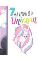 7 & I Wanna Be A Unicorn: Unicorn Gifts For Girls Age 7 Years Old - Writing Journal To Doodle And Write In - Blank Lined Journaling Diary For Kids