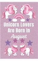 Unicorn Lovers Are Born In August: Unicorn gifts. This Unicorn Notebook / Unicorn Journal has a Cute Fun cover. It is 6x9in size with 110+ lined ruled pages, great for Birthdays and C