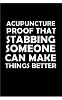 Acupuncture Proof That Stabbing Someone Can Make Things Better: Acupuncturist Notebook - Blank Lined Notebook Journal - (6 x 9 - 120 Pages) - Acupuncturist Gifts