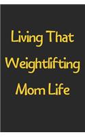 Living That Weightlifting Mom Life: Lined Journal, 120 Pages, 6 x 9, Funny Weightlifting Gift Idea, Black Matte Finish (Living That Weightlifting Mom Life Journal)