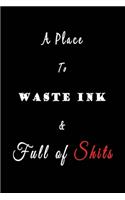 A Place to Waste Ink and Full of Shits