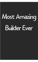 Most Amazing Builder Ever: Lined Journal, 120 Pages, 6 x 9, Funny Builder Gift Idea, Black Matte Finish (Most Amazing Builder Ever Journal)