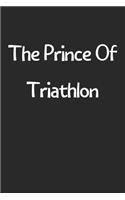 The Prince Of Triathlon: Lined Journal, 120 Pages, 6 x 9, Funny Triathlon Gift Idea, Black Matte Finish (The Prince Of Triathlon Journal)