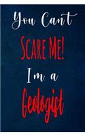 You Can't Scare Me! I'm A Geologist: The perfect gift for the professional in your life - Funny 119 page lined journal!