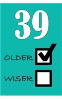 39 Older Wiser: Funny Sarcastic Birthday Journal Blank Lined Notebook Journal 100 Page To Do Shopping List