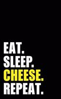 Eat Sleep Cheese Repeat