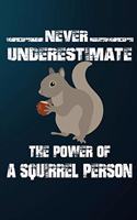Never Underestimate The Power Of A Squirrel Person: 110 Blank Lined Papers - 6x9 Personalized Customized Squirrel Composition Notebook Journal Gift For Squirrel Lovers