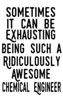 Sometimes it can be Exhausting being such a Ridiculously Awesome Chemical Engineer